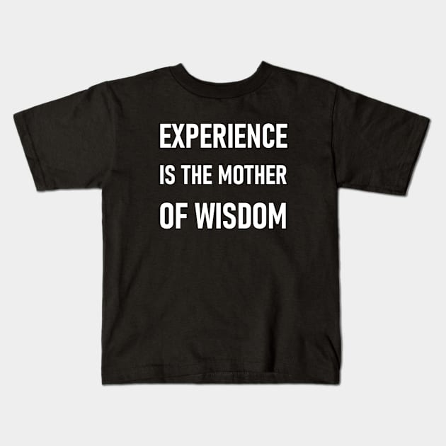 Experience is the mother of wisdom Kids T-Shirt by SkelBunny